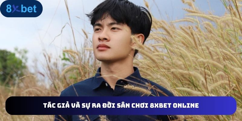 Khái quát sự ra đời sân chơi 8XBET online